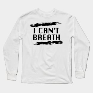 I cant breath black lives matter Long Sleeve T-Shirt